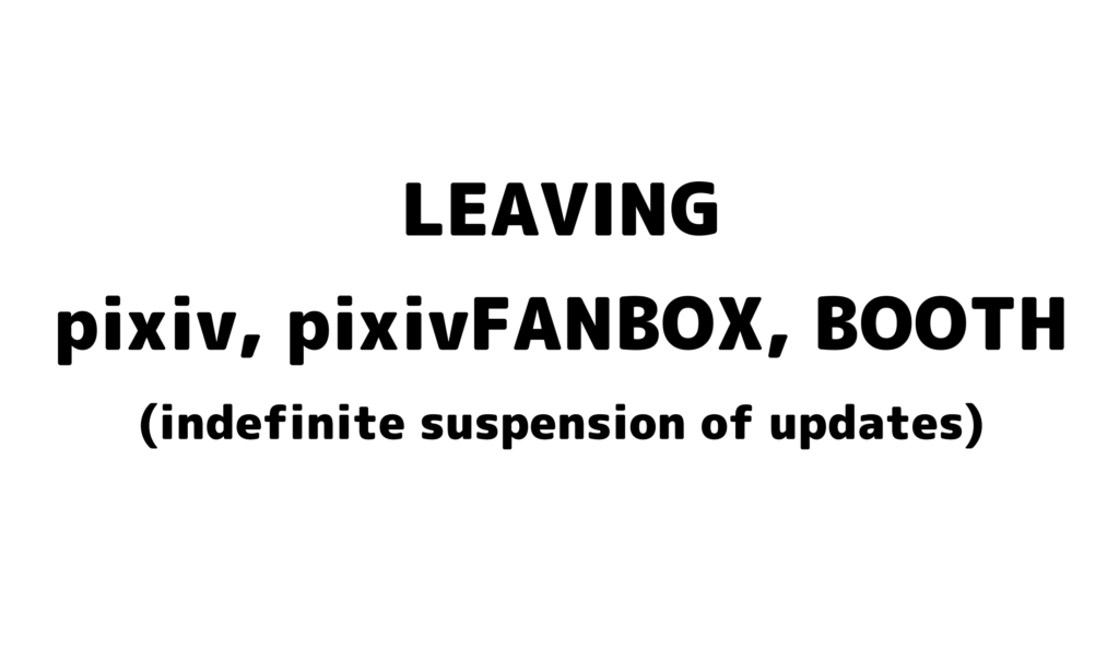 Leaving pixiv, pixivFANBOX, BOOTH
