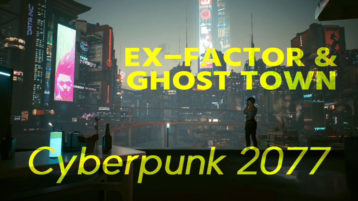 Cyberpunk 2077 EX-FACTOR & GHOST TOWN